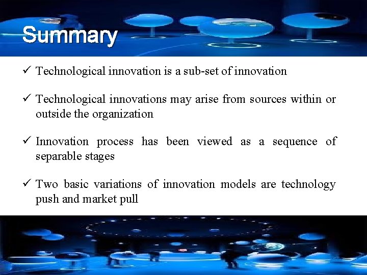 Summary ü Technological innovation is a sub-set of innovation ü Technological innovations may arise