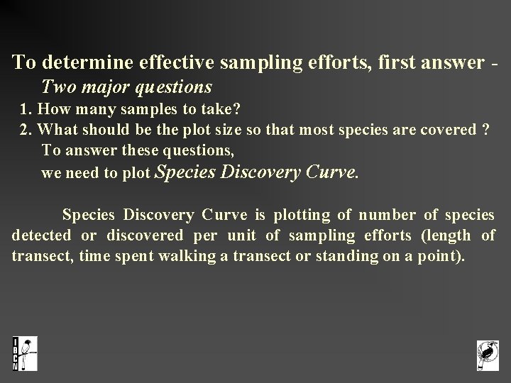  To determine effective sampling efforts, first answer Two major questions 1. How many