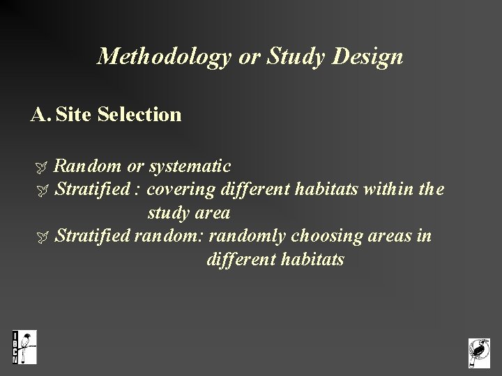 Methodology or Study Design A. Site Selection Random or systematic Stratified : covering different