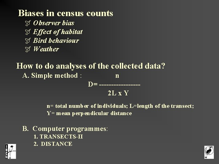  Biases in census counts Observer bias Effect of habitat Bird behaviour Weather How