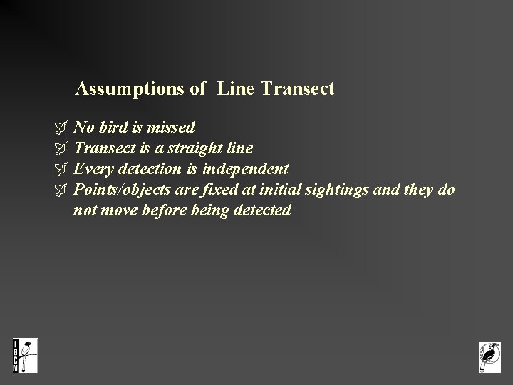  Assumptions of Line Transect No bird is missed Transect is a straight line