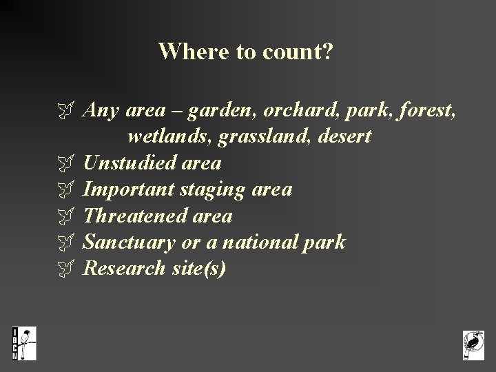 Where to count? Any area – garden, orchard, park, forest, wetlands, grassland, desert Unstudied