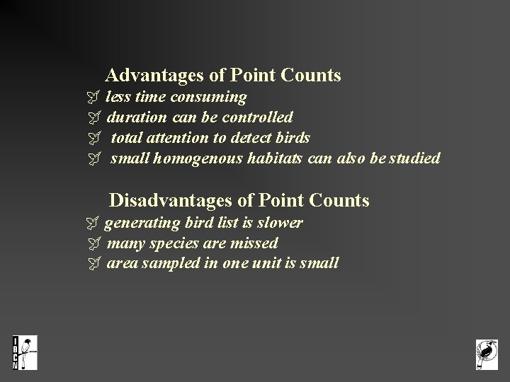  Advantages of Point Counts less time consuming duration can be controlled total attention