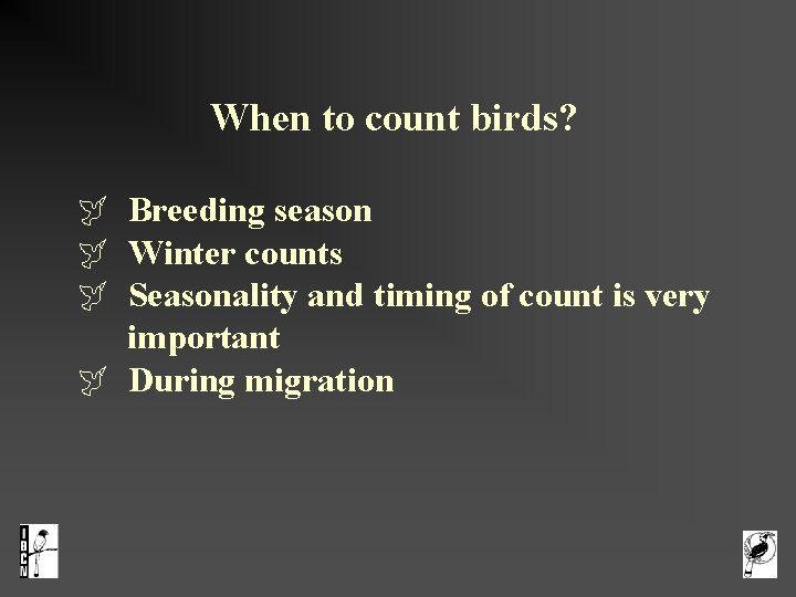 When to count birds? Breeding season Winter counts Seasonality and timing of count is