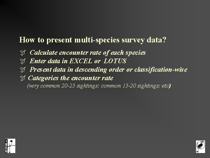 How to present multi-species survey data? Calculate encounter rate of each species Enter data