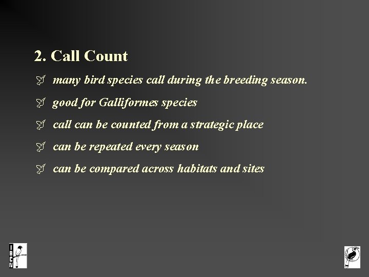 2. Call Count many bird species call during the breeding season. good for Galliformes