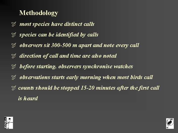  Methodology most species have distinct calls species can be identified by calls observers