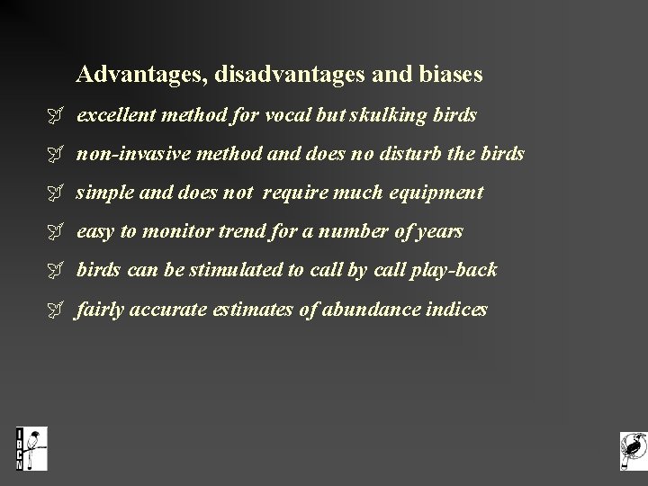  Advantages, disadvantages and biases excellent method for vocal but skulking birds non-invasive method
