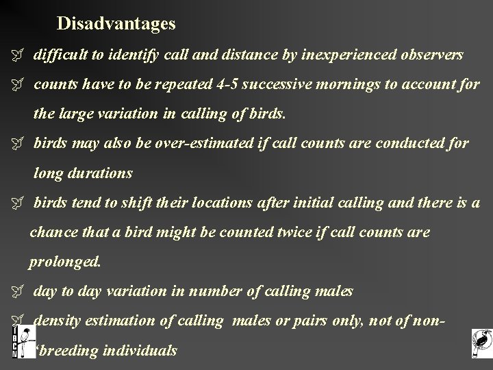  Disadvantages difficult to identify call and distance by inexperienced observers counts have to