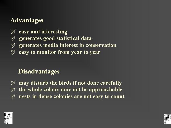  Advantages easy and interesting generates good statistical data generates media interest in conservation