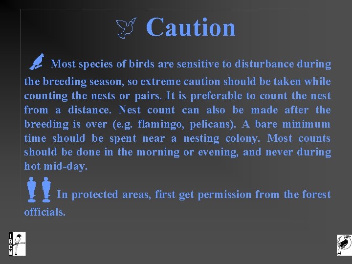  Caution Most species of birds are sensitive to disturbance during the breeding season,