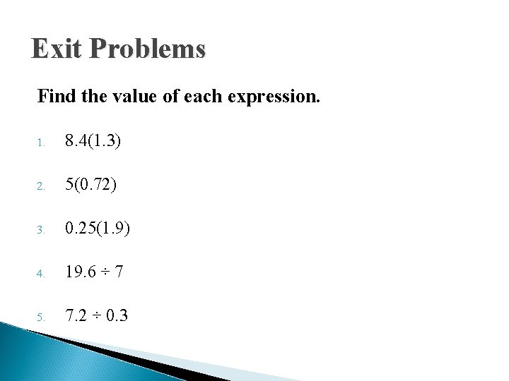 Exit Problems Find the value of each expression. 1. 8. 4(1. 3) 2. 5(0.