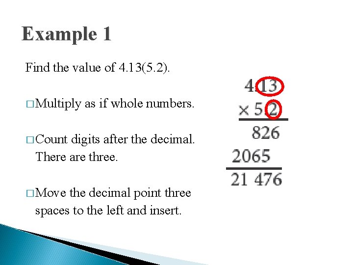 Example 1 Find the value of 4. 13(5. 2). � Multiply as if whole