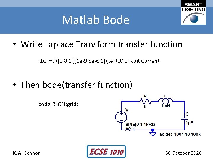 Matlab Bode • Write Laplace Transform transfer function RLCF=tf([0 0 1], [1 e-9 5