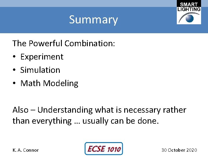 Summary The Powerful Combination: • Experiment • Simulation • Math Modeling Also – Understanding