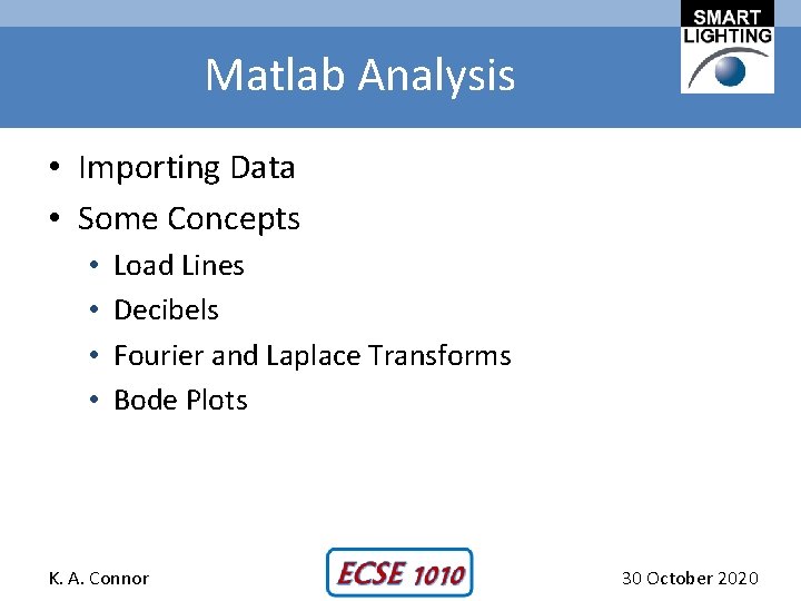 Matlab Analysis • Importing Data • Some Concepts • • Load Lines Decibels Fourier