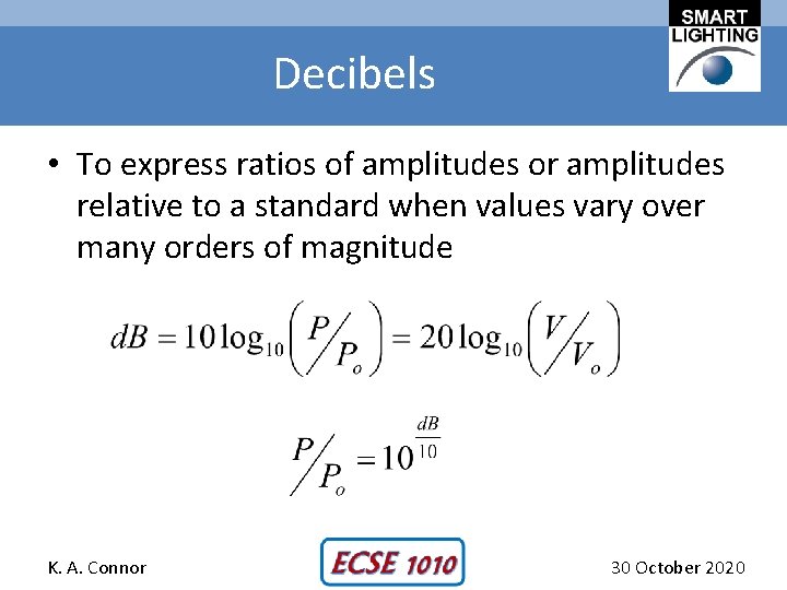 Decibels • To express ratios of amplitudes or amplitudes relative to a standard when