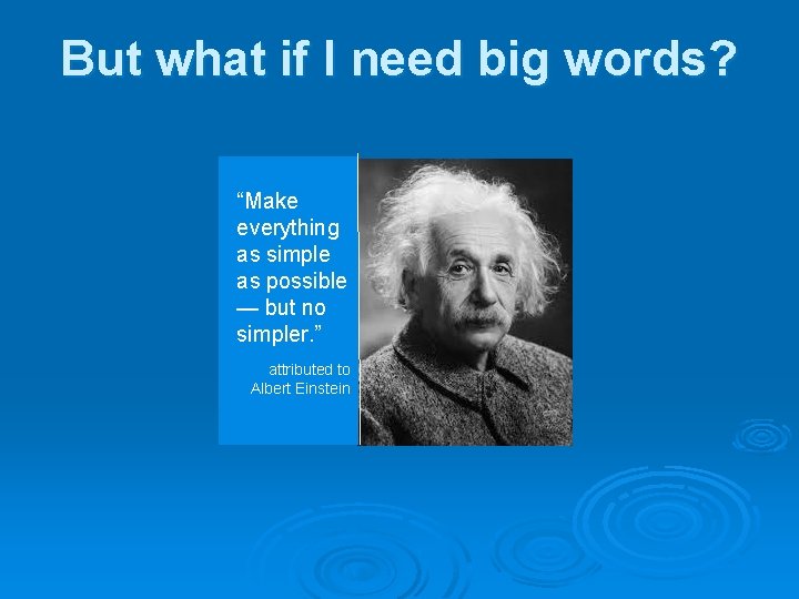 But what if I need big words? “Make everything as simple as possible —