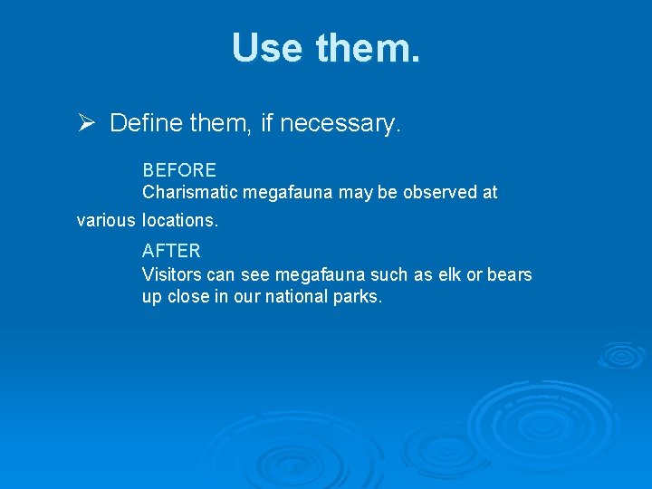 Use them. Ø Define them, if necessary. BEFORE Charismatic megafauna may be observed at