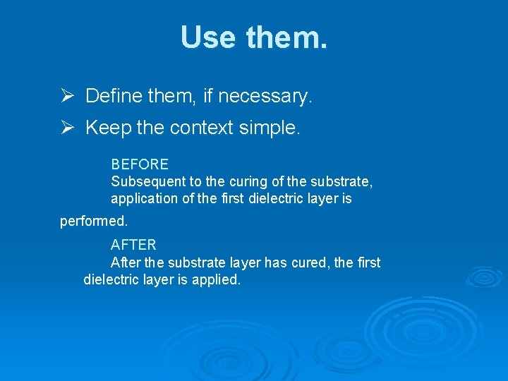 Use them. Ø Define them, if necessary. Ø Keep the context simple. BEFORE Subsequent