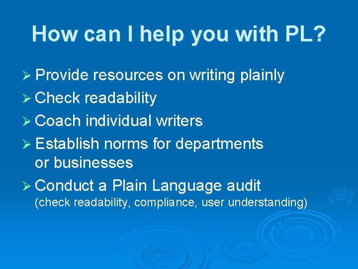 How can I help you with PL? Ø Provide resources on writing plainly Ø