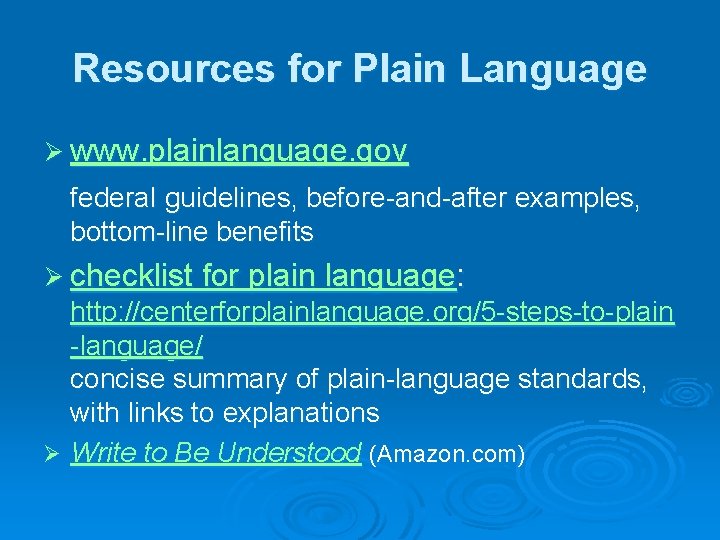 Resources for Plain Language Ø www. plainlanguage. gov federal guidelines, before-and-after examples, bottom-line benefits