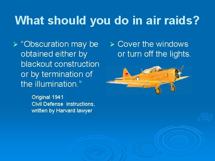 What should you do in air raids? Ø “Obscuration may be obtained either by