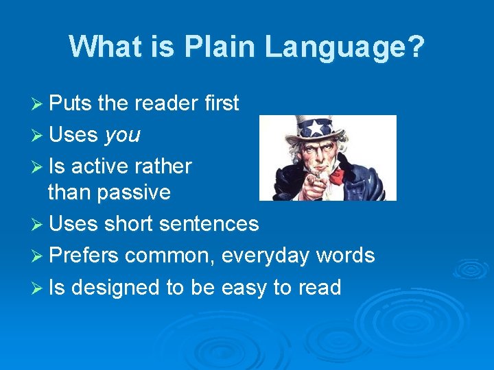 What is Plain Language? Ø Puts the reader first Ø Uses you Ø Is