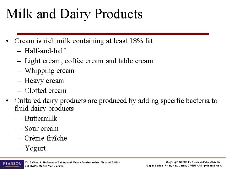 Milk and Dairy Products • Cream is rich milk containing at least 18% fat