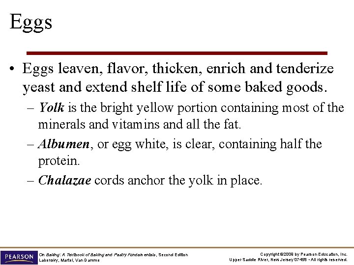 Eggs • Eggs leaven, flavor, thicken, enrich and tenderize yeast and extend shelf life