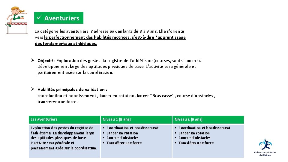 ü Aventuriers La catégorie les aventuriers s’adresse aux enfants de 8 à 9 ans.