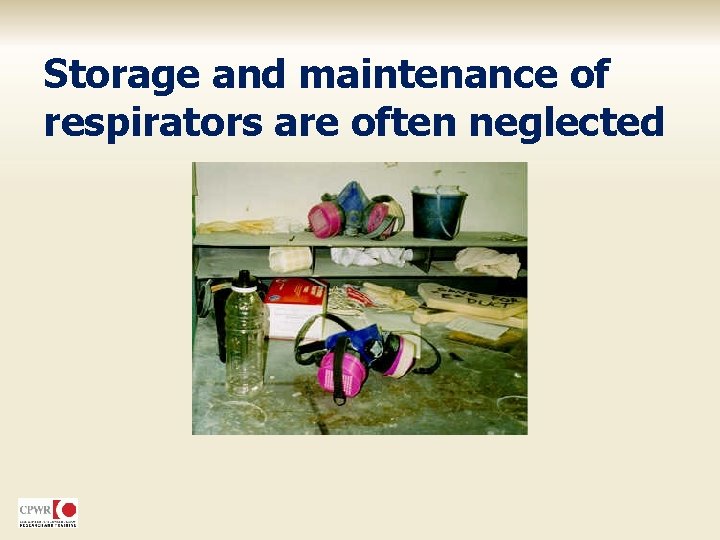 Storage and maintenance of respirators are often neglected 