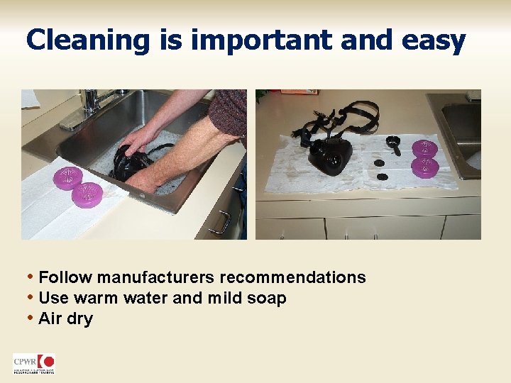 Cleaning is important and easy • Follow manufacturers recommendations • Use warm water and