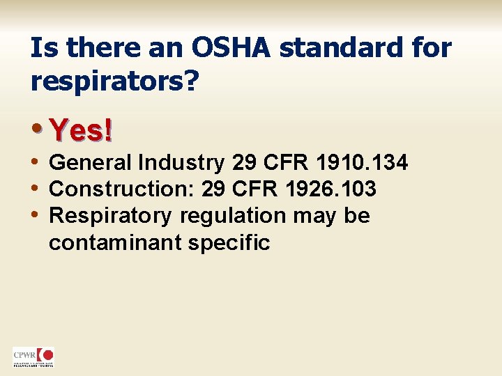 Is there an OSHA standard for respirators? • Yes! • General Industry 29 CFR