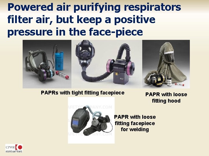 Powered air purifying respirators filter air, but keep a positive pressure in the face-piece