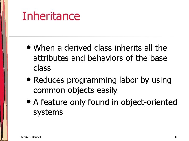 Inheritance • When a derived class inherits all the attributes and behaviors of the