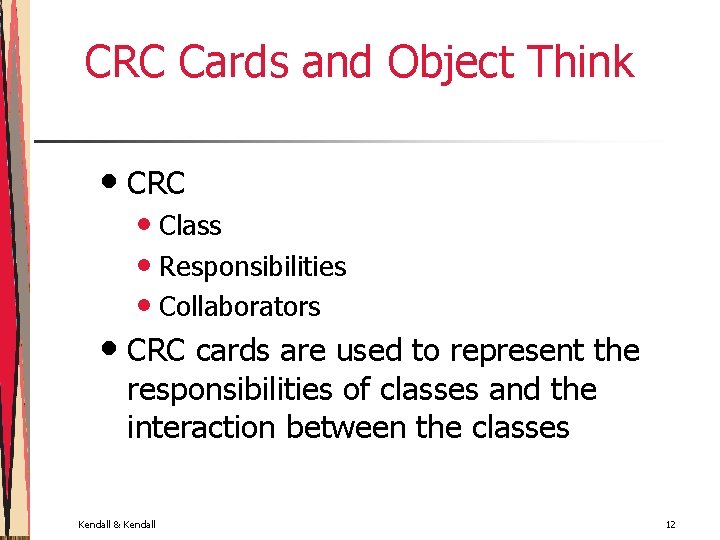 CRC Cards and Object Think • CRC • Class • Responsibilities • Collaborators •
