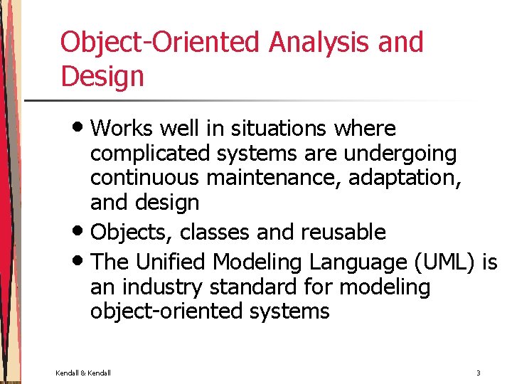 Object-Oriented Analysis and Design • Works well in situations where complicated systems are undergoing