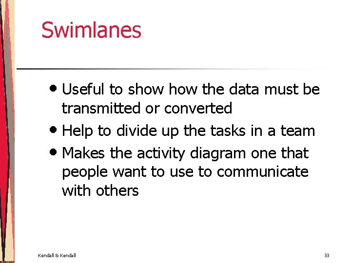 Swimlanes • Useful to show the data must be transmitted or converted • Help