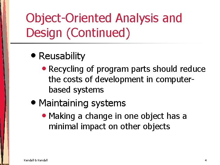 Object-Oriented Analysis and Design (Continued) • Reusability • Recycling of program parts should reduce