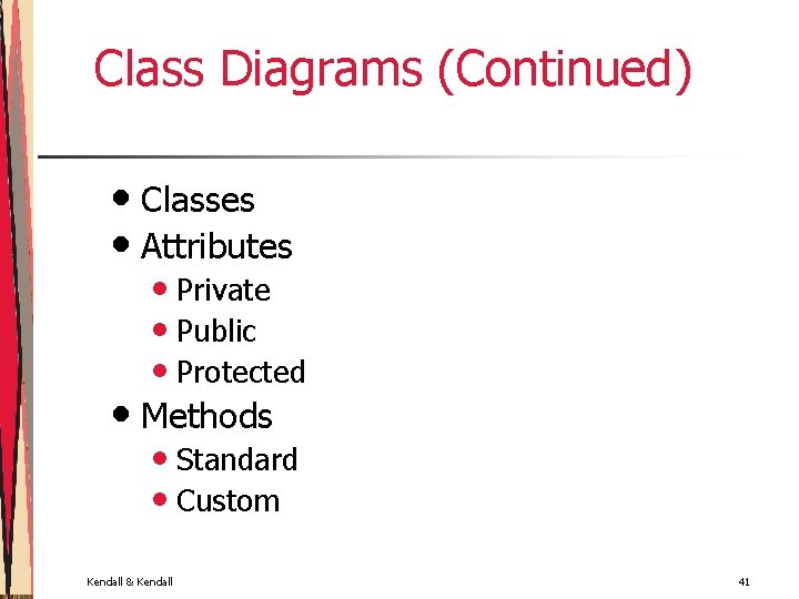 Class Diagrams (Continued) • Classes • Attributes • Private • Public • Protected •