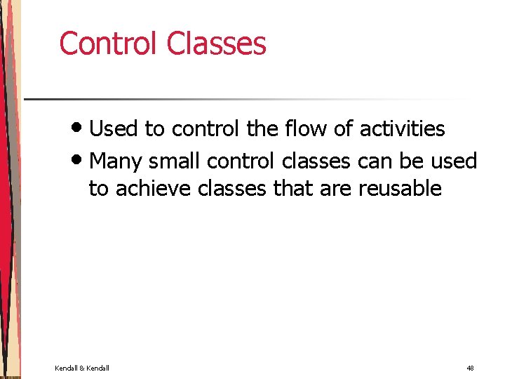 Control Classes • Used to control the flow of activities • Many small control