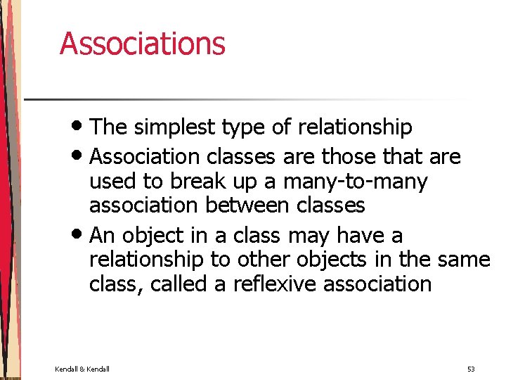 Associations • The simplest type of relationship • Association classes are those that are
