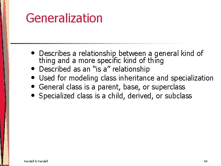 Generalization • • • Describes a relationship between a general kind of thing and