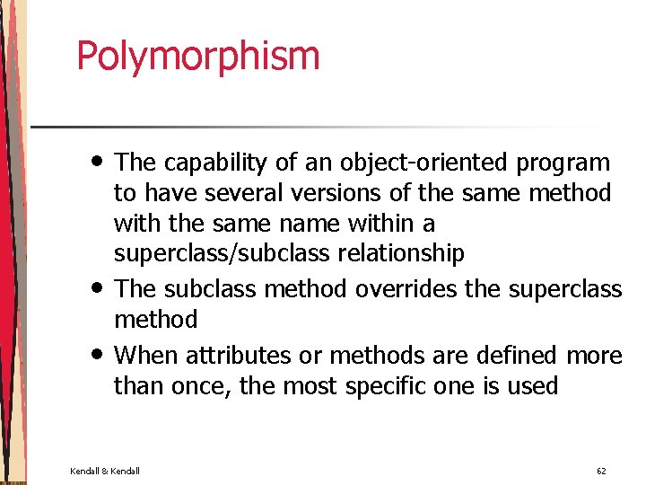 Polymorphism • • • The capability of an object-oriented program to have several versions