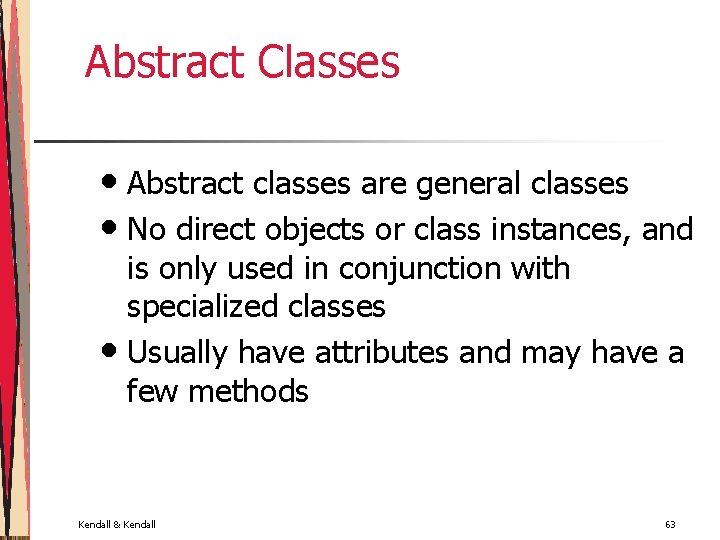 Abstract Classes • Abstract classes are general classes • No direct objects or class