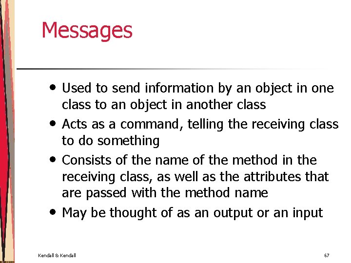 Messages • • Used to send information by an object in one class to