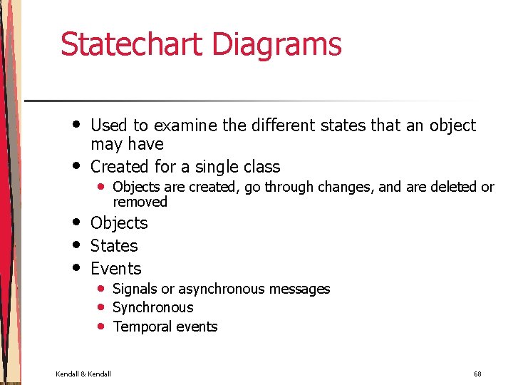 Statechart Diagrams • • • Used to examine the different states that an object