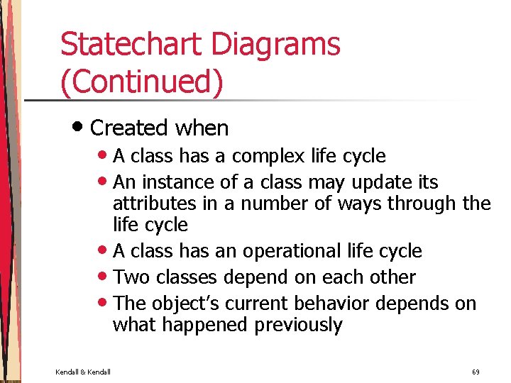 Statechart Diagrams (Continued) • Created when • A class has a complex life cycle