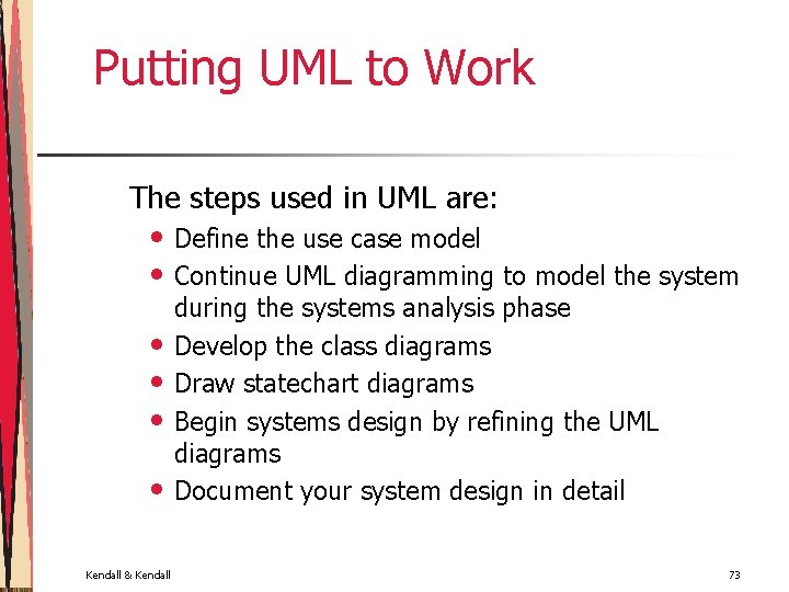 Putting UML to Work The steps used in UML are: • Define the use